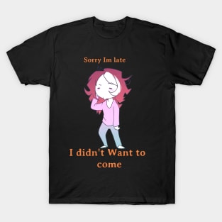 I Didn't want to Come T-Shirt